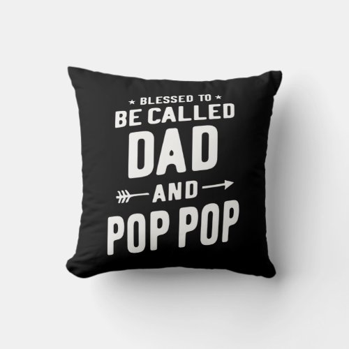 Mens Blessed To Be Called Dad and Pop_Pop Fathers Throw Pillow