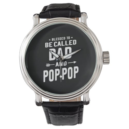 Mens Blessed To Be Called Dad and Pop_Pop Fathers Watch