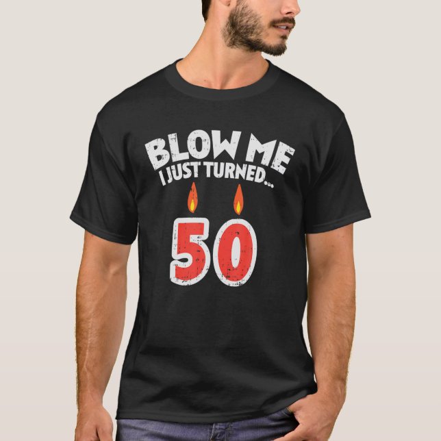Mens Blow Me I Turned 50 Fifty 50th Birthday Gag P T-Shirt (Front)