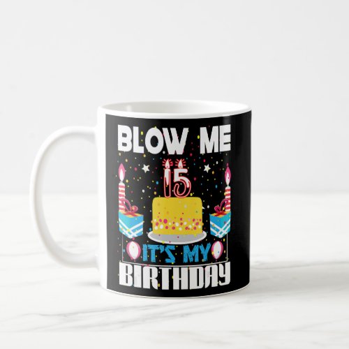 Mens Blow Me Im 15 My Birthday Gag Present   Sayi Coffee Mug