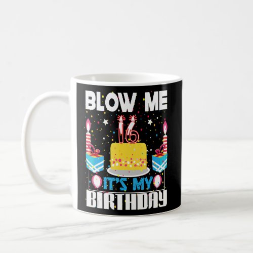 Mens Blow Me Im 16 My Birthday Gag Present   Sayi Coffee Mug