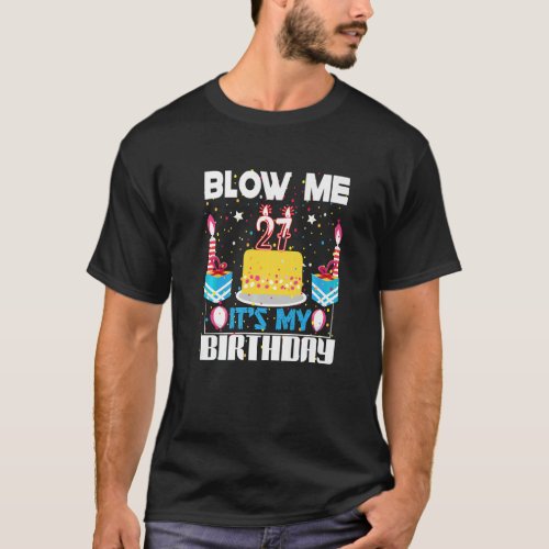 Mens Blow Me Im 27 My Birthday Gag Present  Sayin T_Shirt
