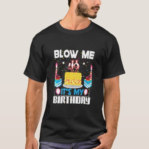 Mens Blow Me Im 49 My Birthday Gag Present  Sayin T_Shirt