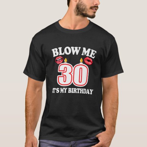 Mens Blow Me Its My 30Th Birthday Funny Candle Jo T_Shirt