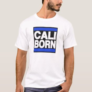 Men's Blue Cali Born T-shirt by LgTshirts at Zazzle