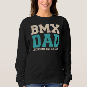 Mens  Bmx Dad Like Normal Dad But Cooler Father's  Sweatshirt