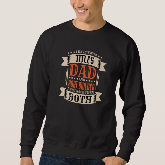 Mens Boat Builder Dad and Job Boat Builder Father Sweatshirt (Front)