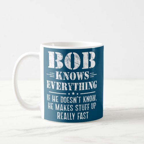 Mens Bob Know Everything Fathers Day Funny Bob Coffee Mug