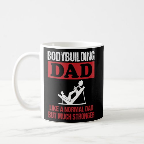 Mens Bodybuilding Dad Slogan Leg Press Strength Tr Coffee Mug