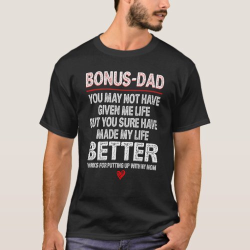 Mens Bonus Dad May Not Have Given Me Life Made My  T_Shirt