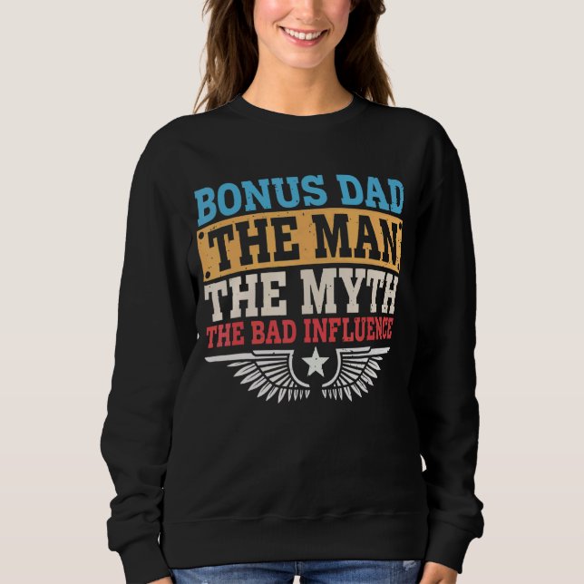 Mens Bonus Dad The Man Myth The Bad Influence Fath Sweatshirt (Front)