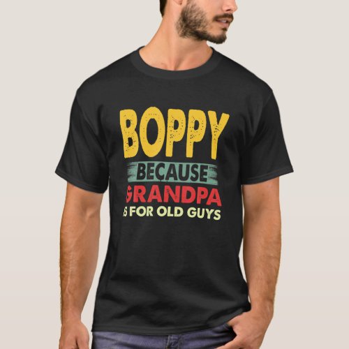 Mens Boppy Because Grandpa Is For Old Guys Vintage T_Shirt