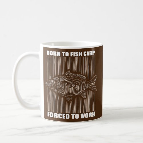 Mens Born to fish carp forced to work quote gift Coffee Mug
