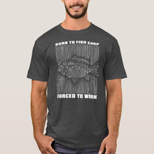 Mens Born to fish carp forced to work quote gift T_Shirt