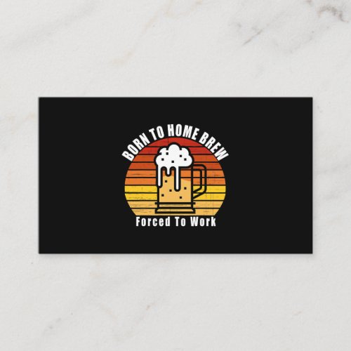 Mens Born To Home Brew Forced To Work Craft Beer F Business Card