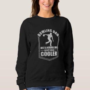 Mens Bowling Dad Just A Normal Dad Except Cooler F Sweatshirt