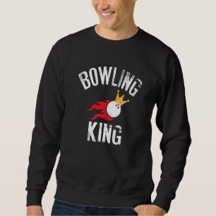 Mens Bowling King  Quote For Dads Bowlers  1 Sweatshirt
