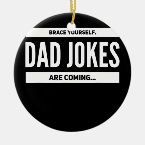 Mens Brace Yourself Dad Jokes Are Coming Men Ceramic Ornament
