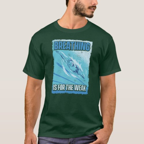 Mens Breathing Is For The Weak Funny Swimming T_Shirt