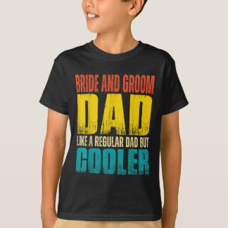 Mens Bride And Groom Dad - Like A Regular Dad But  T-Shirt