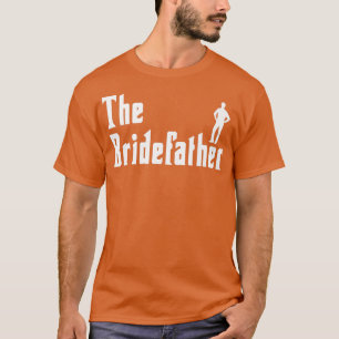 Mens Bridefather Bride Maid Of Honor Wedding Party T-Shirt