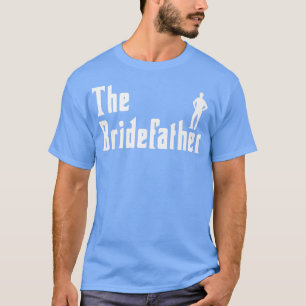 Mens Bridefather Bride Maid Of Honor Wedding Party T-Shirt