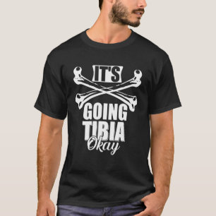 Mens  Broken Leg It's Going Tibia Okay Doctor Puns T-Shirt