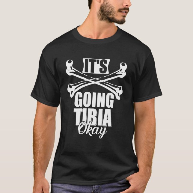 Mens  Broken Leg It's Going Tibia Okay Doctor Puns T-Shirt (Front)