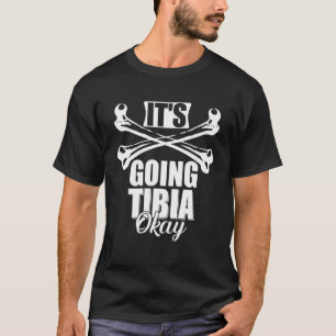 Mens  Broken Leg It's Going Tibia Okay Doctor Puns T-Shirt