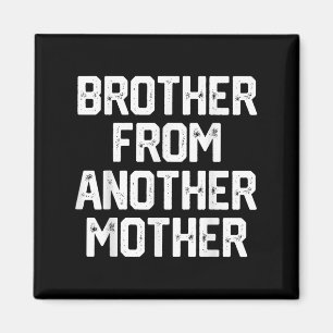 Mens Brother From Another Mother Funny Gag Quote J Magnet