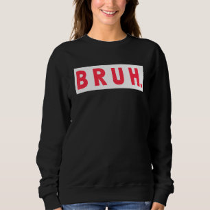 Mens Bruh Funny Meme Saying Brothers Teens Boys Br Sweatshirt