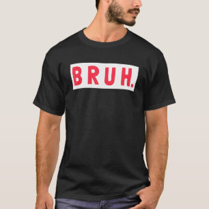 Mens Bruh Funny Meme Saying Brothers Teens Boys Br T-Shirt