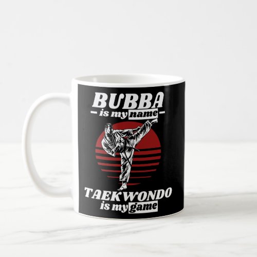 Mens Bubba is my name Taekwondo is my game Coffee Mug