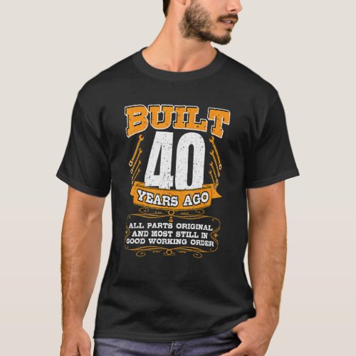 Mens Built 40 Years All Parts Original And Still G T_Shirt