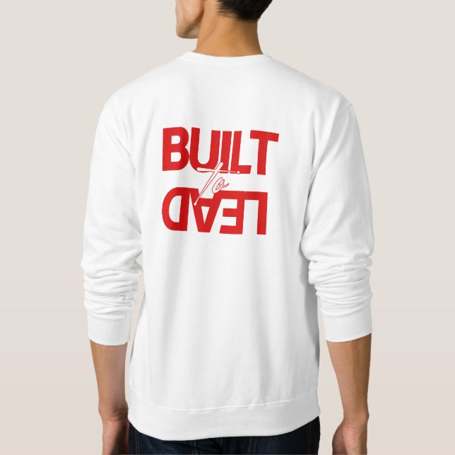 Men's "Built to Lead" Front Back Sweatshirt (Back)