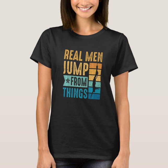 Mens Bungy Jump Real Men Jump From Things Bungee J T-Shirt (Front)
