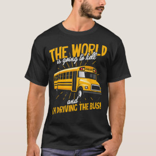 Mens Bus Driver World Is Going To I m Driving The  T-Shirt