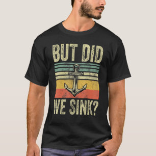 Mens But Did We Sink Father's Day Pontoon Boat Cap T-Shirt