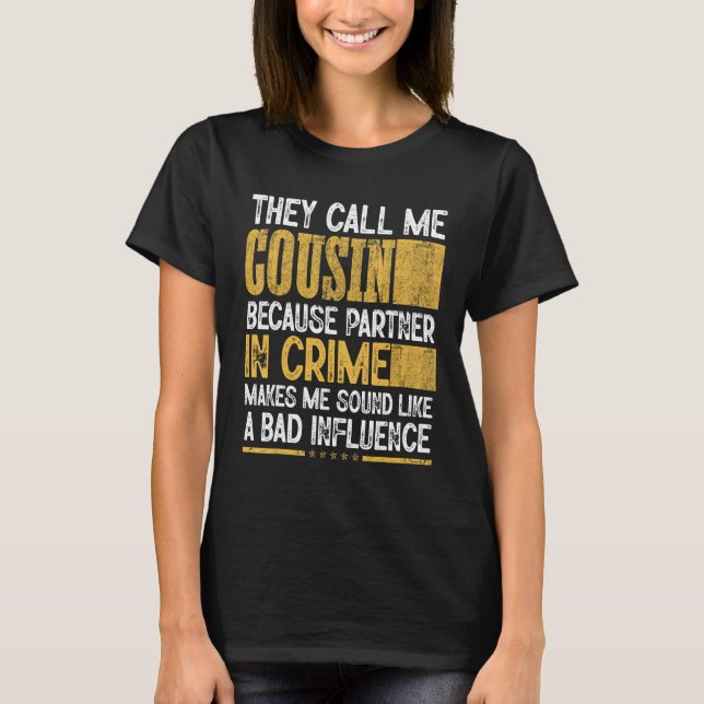 Mens Call Me Cousin Partner Crime Bad Influence Fo T-Shirt (Front)