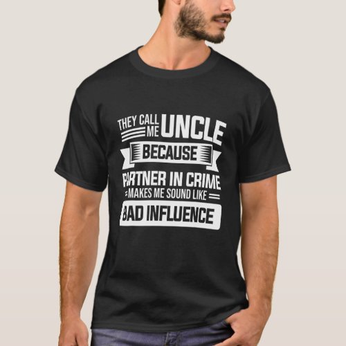 Mens Call Me Uncle Partner In Crime Bad Influence  T_Shirt