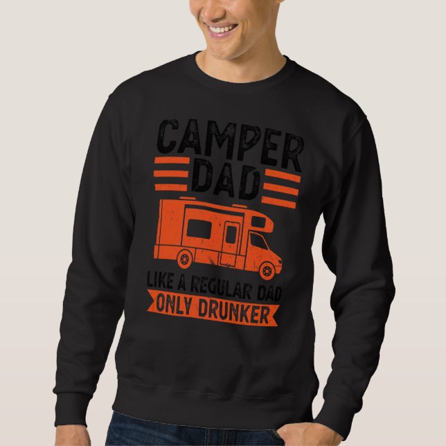 Mens Camper Dad Like A Regular Dad Only Drunker Ca Sweatshirt (Front)