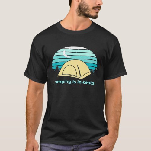 Mens Camping Is In_Tents _ Funny For People Who Te T_Shirt