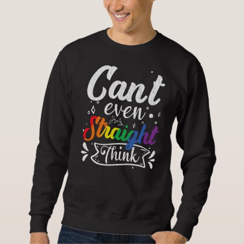 Mens Cant Even Think Straight Fun Lgbtq Gay Pride Sweatshirt