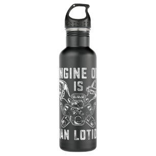 Mens Car Lover Engine Oil Is Man Lotion Funny Auto Stainless Steel Water Bottle