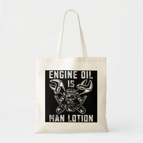 Mens Car Lover Engine Oil Is Man Lotion Funny Auto Tote Bag
