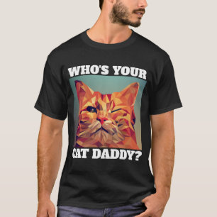 MEN'S CAT T-shirts. WHO'S YOUR CAT DADDY? T-Shirt