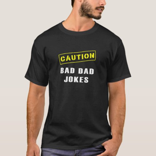 Mens Caution Bad Dad Jokes Pranks  Fathers Day T_Shirt