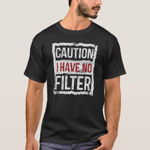 Mens Caution I have no filter Funny sarcastic humo T_Shirt