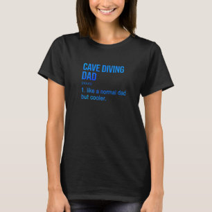 Mens Cave Diving Dad Like A Normal Dad But Cooler T-Shirt
