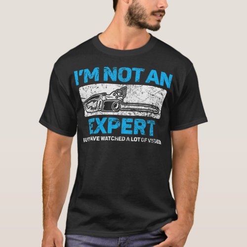 Mens Chainsaw Expert Videos Funny  T_Shirt